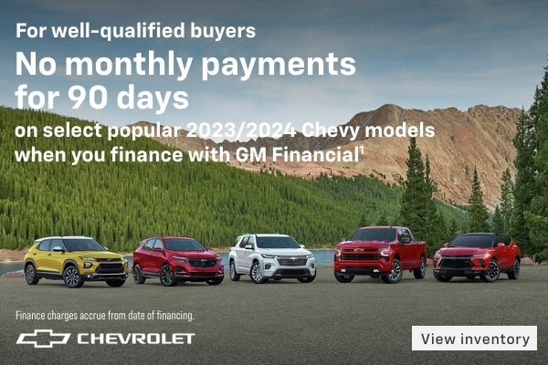 For well-qualified buyers no monthly payments for 90 days. On select popular 2023/2024 Chevy mode...